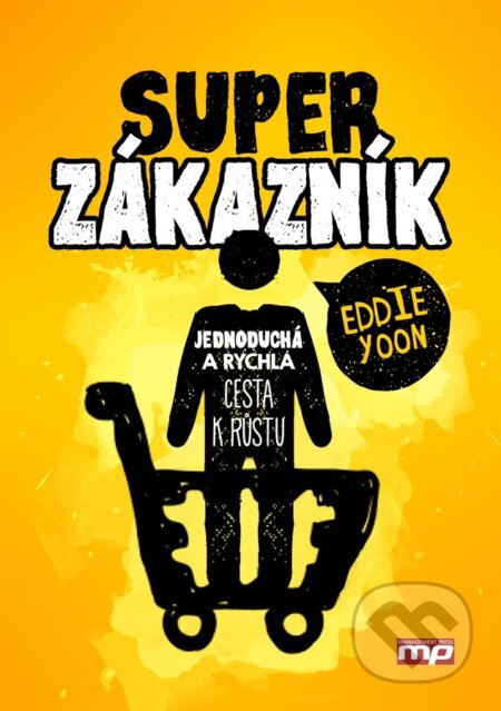 Kniha: Superzákazník (Eddie Yoon). Management Press, 2017 Kniha: Superzákazník (Eddie Yoon). Management Press, 2017