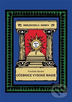 Kniha: Učebnice vysoké magie (František Bardon). Vodnář, 2017 Kniha: Učebnice vysoké magie (František Bardon). Vodnář, 2017