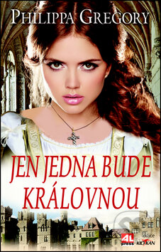 Kniha: Jen jedna bude královnou (Philippa Gregory). Alpress, 2014 Kniha: Jen jedna bude královnou (Philippa Gregory). Alpress, 2014