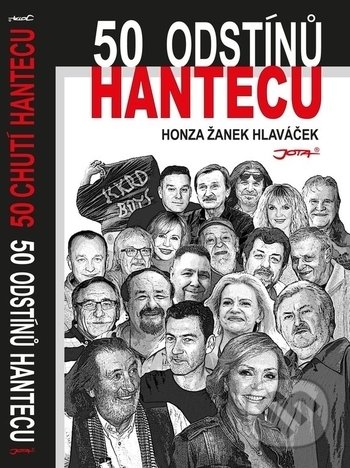 Kniha: 50 odstínů hantecu / 50 chutí hantecu (Honza Žanek Hlaváček). Jota, 2017 Kniha: 50 odstínů hantecu / 50 chutí hantecu (Honza Žanek Hlaváček). Jota, 2017