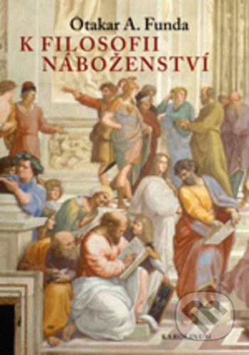 Kniha: K filosofii náboženství (Otakar A. Funda). Karolinum, 2017 Kniha: K filosofii náboženství (Otakar A. Funda). Karolinum, 2017