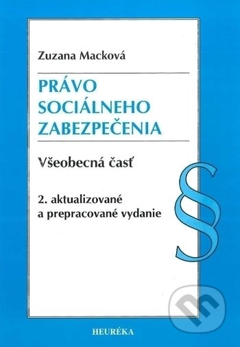 Kniha: Právo sociálneho zabezpečenia (všeobecná časť) (Zuzana Macková). Heuréka, 2017 Kniha: Právo sociálneho zabezpečenia (všeobecná časť) (Zuzana Macková). Heuréka, 2017