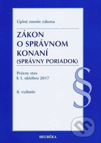Kniha: Zákon o správnom konaní (Heuréka). Heuréka, 2017 Kniha: Zákon o správnom konaní (Heuréka). Heuréka, 2017