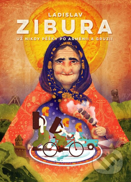 Kniha: Už nikdy pěšky po Arménii a Gruzii (Ladislav Zibura). BIZBOOKS, 2017 Kniha: Už nikdy pěšky po Arménii a Gruzii (Ladislav Zibura). BIZBOOKS, 2017