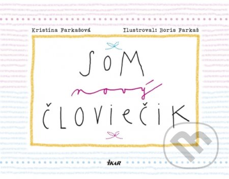 Som nový človiečik (Kristína Farkašová). Ikar, 2017 Som nový človiečik (Kristína Farkašová). Ikar, 2017