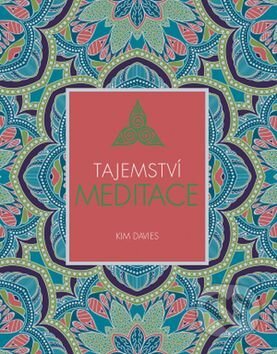 Kniha: Tajemství meditace (Kim Davies). Svojtka&Co., 2017 Kniha: Tajemství meditace (Kim Davies). Svojtka&Co., 2017