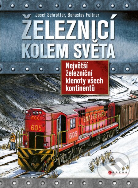 Kniha: Železnicí kolem světa (Josef Schrötter). CPRESS, 2017 Kniha: Železnicí kolem světa (Josef Schrötter). CPRESS, 2017