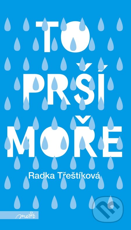 Kniha: To prší moře (Radka Třeštíková). Motto, 2017 Kniha: To prší moře (Radka Třeštíková). Motto, 2017