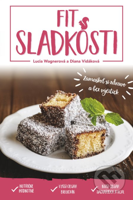 Kniha: Fit sladkosti (Diana Vidáková a Lucia Wagnerová). Fit brands, 2017 Kniha: Fit sladkosti (Diana Vidáková a Lucia Wagnerová). Fit brands, 2017