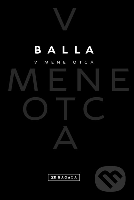 Kniha: V mene otca (Balla). Koloman Kertész Bagala, 2017 Kniha: V mene otca (Balla). Koloman Kertész Bagala, 2017