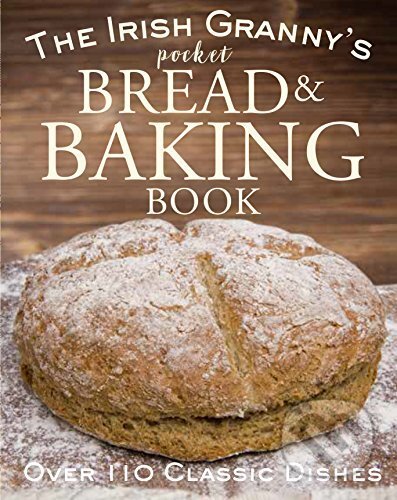 Kniha: The Irish Granny's Pocket Book of Bread and Baking (Tony Potter). Gill Books, 2017 Kniha: The Irish Granny's Pocket Book of Bread and Baking (Tony Potter). Gill Books, 2017