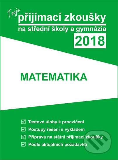 Kniha: Tvoje přijímací zkoušky 2018 na střední školy a gymnázia: MATEMATIKA (Gaudetop). Gaudetop, 2017 Kniha: Tvoje přijímací zkoušky 2018 na střední školy a gymnázia: MATEMATIKA (Gaudetop). Gaudetop, 2017
