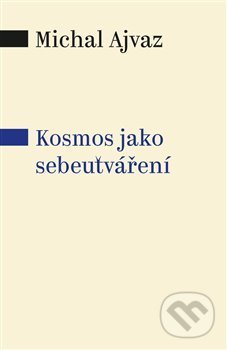 Kniha: Kosmos jako sebeutváření (Michal Ajvaz). Pavel Mervart, 2017 Kniha: Kosmos jako sebeutváření (Michal Ajvaz). Pavel Mervart, 2017