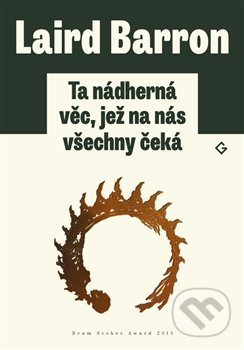 Kniha: Ta nádherná věc, jež na nás všechny čeká (Laird Barron). Gnóm!, 2017 Kniha: Ta nádherná věc, jež na nás všechny čeká (Laird Barron). Gnóm!, 2017