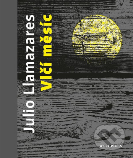 Kniha: Vlčí měsíc (Julio Llamazares). Akropolis, 2017 Kniha: Vlčí měsíc (Julio Llamazares). Akropolis, 2017