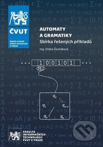 Kniha: Automaty a gramatiky (Eliška Šestáková). CVUT Praha, 2017 Kniha: Automaty a gramatiky (Eliška Šestáková). CVUT Praha, 2017