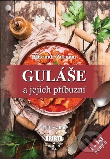 Kniha: Guláše a jejich příbuzní (Alexandr Žurman). Arista Books, 2017 Kniha: Guláše a jejich příbuzní (Alexandr Žurman). Arista Books, 2017