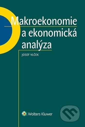 Kniha: Makroekonomie a ekonomická analýza (Josef Vlček). Wolters Kluwer ČR, 2017 Kniha: Makroekonomie a ekonomická analýza (Josef Vlček). Wolters Kluwer ČR, 2017