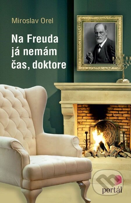 E-kniha: Na Freuda já nemám čas, doktore (Miroslav Orel). Portál, 2015 E-kniha: Na Freuda já nemám čas, doktore (Miroslav Orel). Portál, 2015