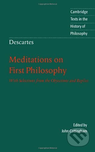 Kniha: Descartes: Meditations on First Philosophy (Rene Descartes). Cambridge University Press, 1996 Kniha: Descartes: Meditations on First Philosophy (Rene Descartes). Cambridge University Press, 1996