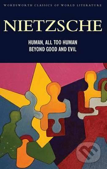 Kniha: Human, All Too Human and Beyond Good and Evil (Friedrich Nietzsche). Wordsworth, 2015 Kniha: Human, All Too Human and Beyond Good and Evil (Friedrich Nietzsche). Wordsworth, 2015