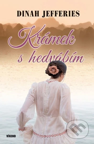 Kniha: Krámek s hedvábím (Dinah Jefferies). Víkend, 2017 Kniha: Krámek s hedvábím (Dinah Jefferies). Víkend, 2017
