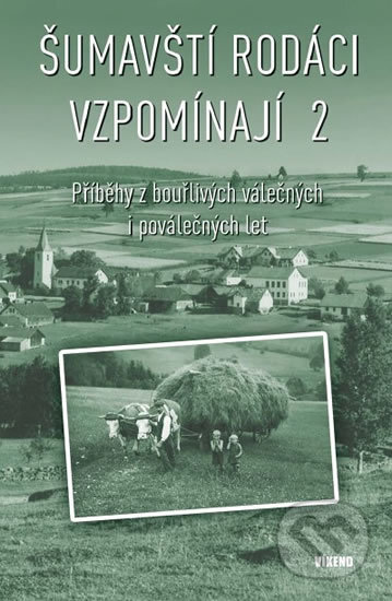 Kniha: Šumavští rodáci vzpomínají 2 (Autorský kolektív). Víkend, 2017 Kniha: Šumavští rodáci vzpomínají 2 (Autorský kolektív). Víkend, 2017