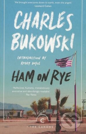 Kniha: Ham On Rye (Charles Bukowski). Canongate Books, 2017 Kniha: Ham On Rye (Charles Bukowski). Canongate Books, 2017
