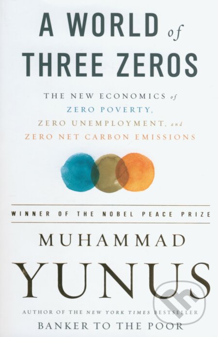 Kniha: A World of Three Zeros (Muhammad Yunus). Public Affairs, 2017 Kniha: A World of Three Zeros (Muhammad Yunus). Public Affairs, 2017