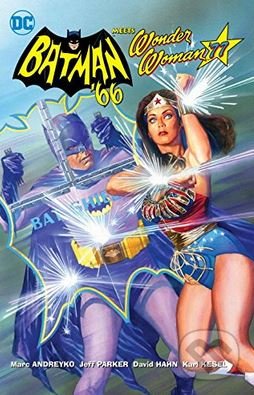 Batman &#039;66 Meets Wonder Woman &#039;77 - Jeff Parker, Marc Andreyko, DC Comics, 2017