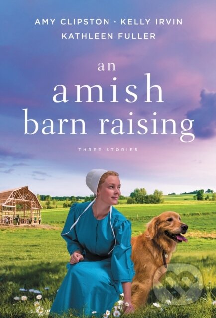 Kniha: An Amish Barn Raising (Amy Clipston, Kathleen Fuller a Kelly Irvin). Thomas Nelson Publishers, 2022 Kniha: An Amish Barn Raising (Amy Clipston, Kathleen Fuller a Kelly Irvin). Thomas Nelson Publishers, 2022