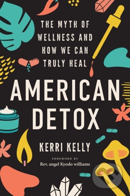 Kniha: American Detox (Kerri Kelly). North Atlantic Books, 2022 Kniha: American Detox (Kerri Kelly). North Atlantic Books, 2022