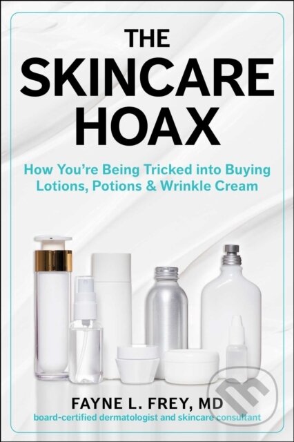 Kniha: The Skincare Hoax (Fayne L. a MD Frey). , 2022 Kniha: The Skincare Hoax (Fayne L. a MD Frey). , 2022