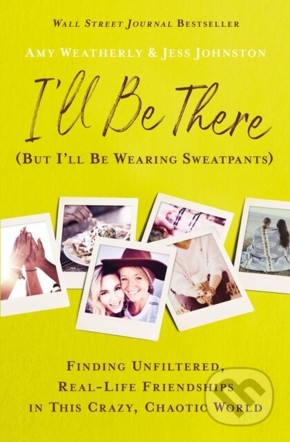 Kniha: I'll Be There (But I'll Be Wearing Sweatpants) (Amy Weatherly a Jess Johnston). Thomas Nelson Publishers, 2022 Kniha: I'll Be There (But I'll Be Wearing Sweatpants) (Amy Weatherly a Jess Johnston). Thomas Nelson Publishers, 2022