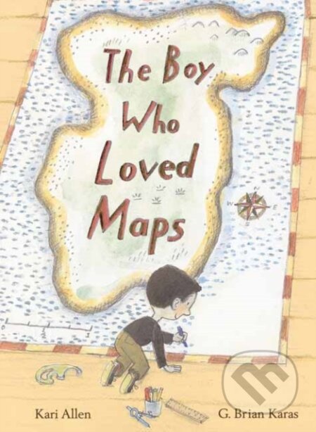 Kniha: The Boy Who Loved Maps (G. Brian Karas a Kari Allen). Random House, 2022 Kniha: The Boy Who Loved Maps (G. Brian Karas a Kari Allen). Random House, 2022