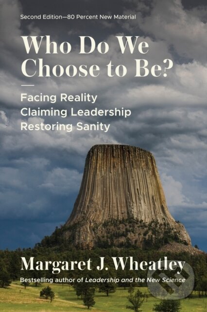 Kniha: Who Do We Choose to Be?, Second Edition (Margaret J. Wheatley). Berrett-Koehler Publishers, 2023 Kniha: Who Do We Choose to Be?, Second Edition (Margaret J. Wheatley). Berrett-Koehler Publishers, 2023