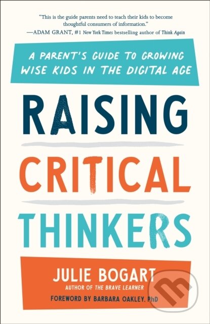 Kniha: Raising Critical Thinkers (Julie Bogart). TarcherPerigee, 2023 Kniha: Raising Critical Thinkers (Julie Bogart). TarcherPerigee, 2023
