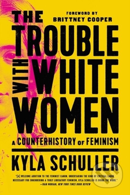 Kniha: The Trouble with White Women (Kyla Schuller). Bold Type Books, 2023 Kniha: The Trouble with White Women (Kyla Schuller). Bold Type Books, 2023