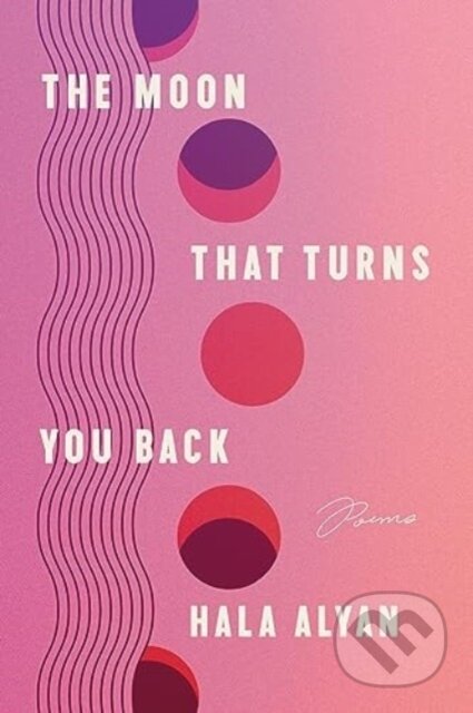 Kniha: The Moon That Turns You Back (Alyan Hala). Ecco, 2024 Kniha: The Moon That Turns You Back (Alyan Hala). Ecco, 2024