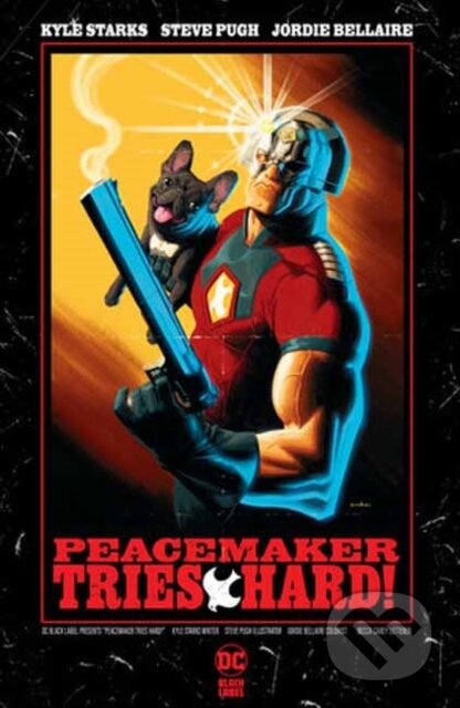 Kniha: Peacemaker Tries Hard! (Kyle Starks a Steve Pugh). DC Comics, 2024 Kniha: Peacemaker Tries Hard! (Kyle Starks a Steve Pugh). DC Comics, 2024