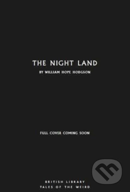 Kniha: The Night Land (William Hope Hodgson). British Library, 2024 Kniha: The Night Land (William Hope Hodgson). British Library, 2024