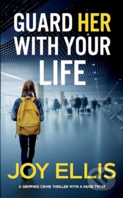 Kniha: GUARD HER WITH YOUR LIFE a gripping crime thriller with a huge twist (Joy Ellis). , 2024 Kniha: GUARD HER WITH YOUR LIFE a gripping crime thriller with a huge twist (Joy Ellis). , 2024