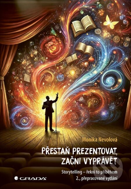 Kniha: Přestaň prezentovat, začni vyprávět (Monika Nevolová). Grada, 2025 Kniha: Přestaň prezentovat, začni vyprávět (Monika Nevolová). Grada, 2025