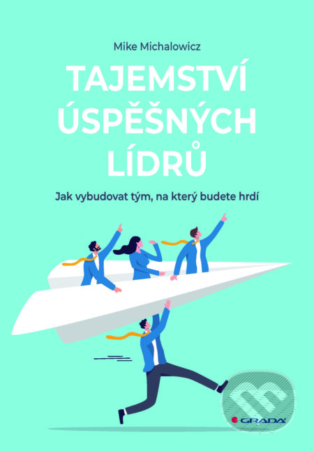 E-kniha: Tajemství úspěšných lídrů (Mike Michalowicz). Grada, 2025 E-kniha: Tajemství úspěšných lídrů (Mike Michalowicz). Grada, 2025