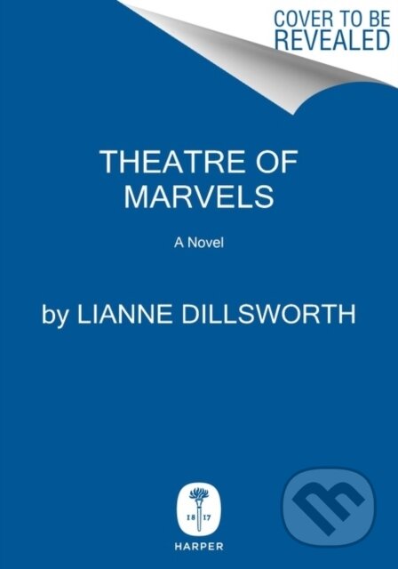 Kniha: Theatre Of Marvels (Lianne Dillsworth). HarperCollins, 2022 Kniha: Theatre Of Marvels (Lianne Dillsworth). HarperCollins, 2022