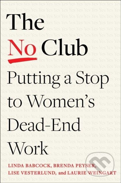Kniha: The No Club (Brenda Peyser, Laurie R. Weingart, Linda Babcock a Lise Vesterlund). Piatkus, 2022 Kniha: The No Club (Brenda Peyser, Laurie R. Weingart, Linda Babcock a Lise Vesterlund). Piatkus, 2022