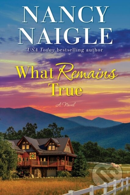 Kniha: What Remains True (Nancy Naigle). , 2022 Kniha: What Remains True (Nancy Naigle). , 2022