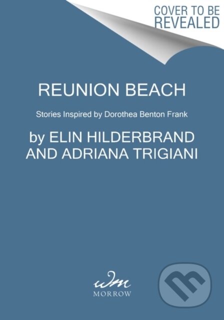 Kniha: Reunion Beach (Adriana Trigiani, Cassandra King, Elin Hilderbrand, Marjory Wentworth, Mary Alice Monroe, Nathalie Dupree a Patti Callahan Henry). , 2022 Kniha: Reunion Beach (Adriana Trigiani, Cassandra King, Elin Hilderbrand, Marjory Wentworth, Mary Alice Monroe, Nathalie Dupree a Patti Callahan Henry). , 2022