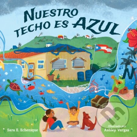 Kniha: Nuestro techo es azul (Ashley Vargas a Sara E. Echenique). , 2023 Kniha: Nuestro techo es azul (Ashley Vargas a Sara E. Echenique). , 2023