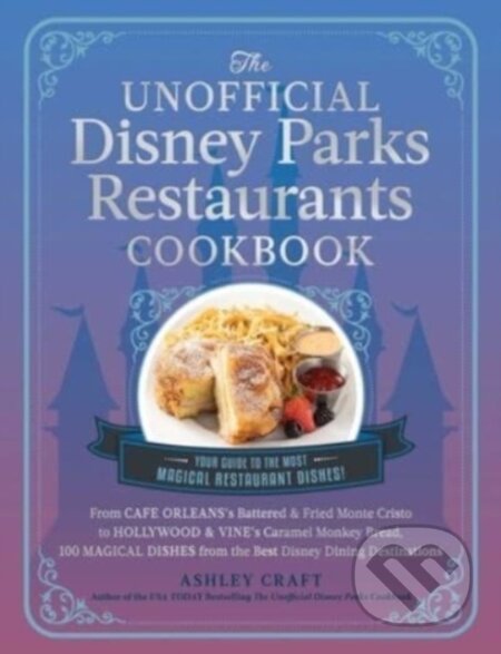 Kniha: The Unofficial Disney Parks Restaurants Cookbook (Ashley Craft). Adams Media, 2023 Kniha: The Unofficial Disney Parks Restaurants Cookbook (Ashley Craft). Adams Media, 2023